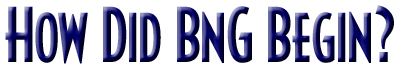 How Did BnG Begin?